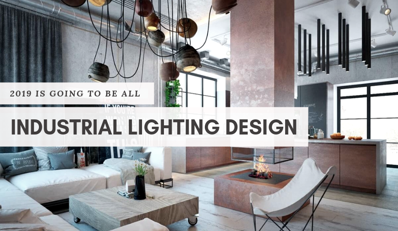 2019 Is The Year Industrial Lighting Design Will Stand Out